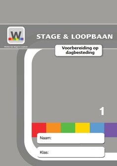 Werken aan Stage &amp; Loopbaan  &ndash; Voorbereiding op Dagbesteding 1 - Leerlingmateriaal
