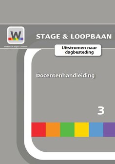 Werken aan Stage &amp; Loopbaan - Uitstromen naar dagbesteding - Docentenhandleiding