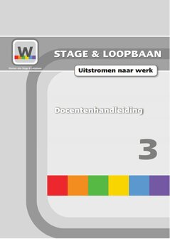 Werken aan Stage &amp; Loopbaan 3 &ndash; Uitstroom naar werk - Docentenhandleiding 