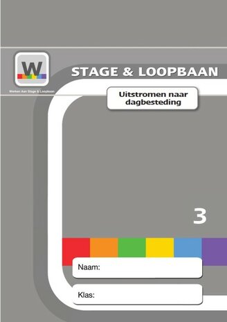 Werken aan Stage & Loopbaan - Uitstromen naar dagbesteding - leerlingmateriaal  